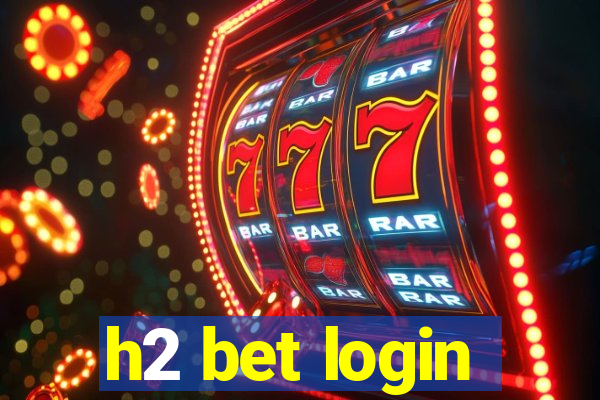 h2 bet login